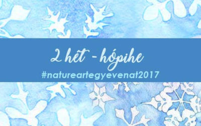 2017. 2 hét: HÓPIHE -natureart egy éven át-