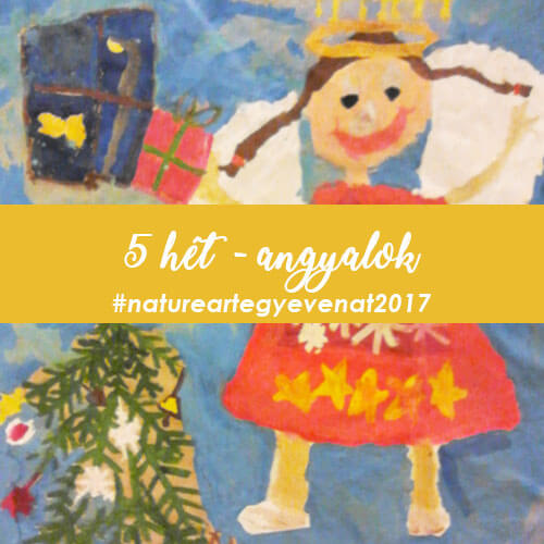 2017. 5 hét: ANGYALOK -natureart egy éven át-
