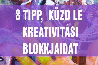 8 tipp, hogyan küzd le a kreativitási blokkjaidat