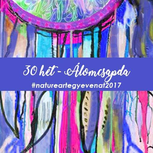 2017 30 hét ÁLOMCSAPDA-natureart egy éven át