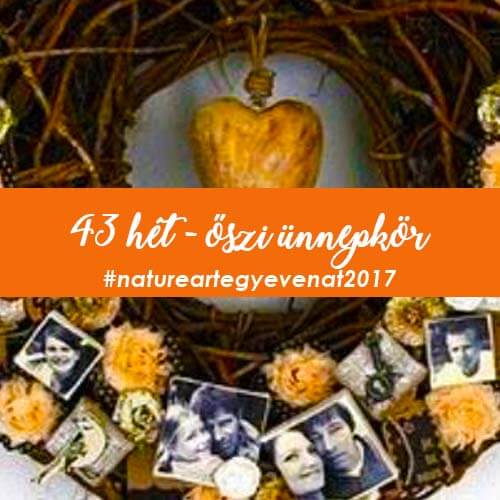 2017 43 hét ŐSZI ÜNNEPKÖR-natureart egy éven át